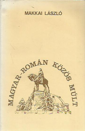 Makkai L�szl� - Magyar-rom�n k�z�s m�lt