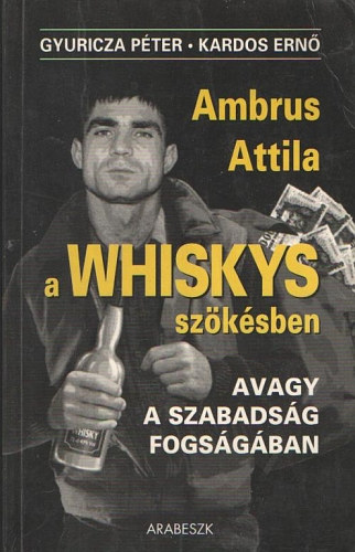 Gyuricza -Kardos - A Whiskys szökésben, avagy a szabadásg fogságában