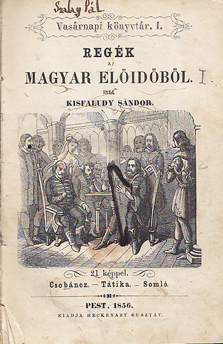 Kisfaludy Sándor; Szalay László - Regék a magyar előidőből - 21 képpel. A tatárjárás Magyarországon 1241-1242 - 17 képpel. (Vasárnapi könyvtár 1-2. egy kötetben)