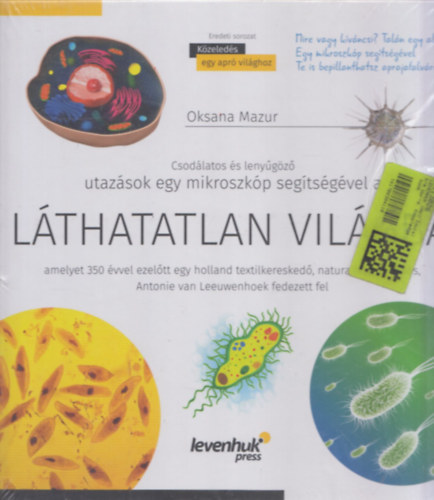 Oksana Mazur - Csodlatos s lenygz utazsok egy mikroszkp segtsgvel a lthatatlan vilgba amelyet 350 vvel ezeltt egy holland textilkeresked, naturalista s tuds, Antonie van Leeuwenhoek fedezett fel