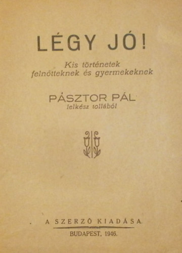 Pásztor Pál - Légy jó!