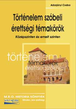 Adorj�nyi Csaba - T�rt�nelem sz�beli �retts�gi t�mak�r�k
