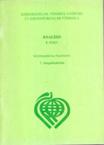 Szentelekin� Dr. P�les Ilona - Anal�zis 4. f�zet 7.: Integr�lsz�m�t�s (Gazdas�gi Matematika)