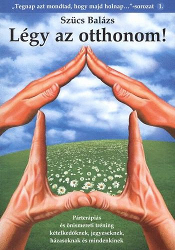 Szcs Balzs - Lgy az otthonom! - Prterpis s nismereti trning