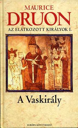 Maurice Druon - A vaskir�ly (Az el�tkozott kir�lyok I.)