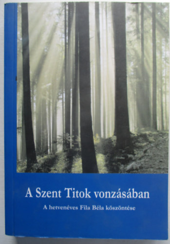 A Szent Titok vonz�s�ban - A hetven�ves Fila B�la k�sz�nt�se