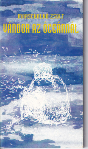 Marschalkó Zsolt - Vándor az óceánnál