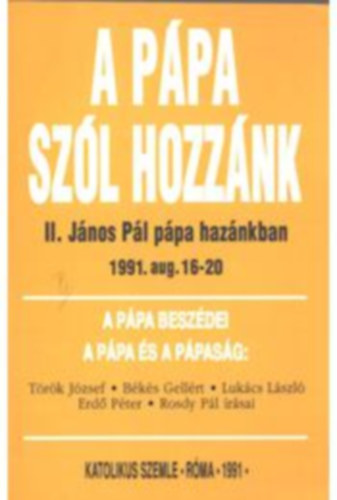 Békés G.- Cz. Balassa M. (szerk.) - A pápa szól hozzánk (II. János Pál pápa hazánkban 1991. aug. 16-20)