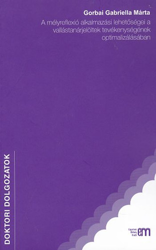Gorbai Gabriellam�rta - A m�lyreflexi� alkalmaz�si lehet�s�gei a vall�stan�rjel�ltek tev�kenys�g�nek optimaliz�l�s�ban