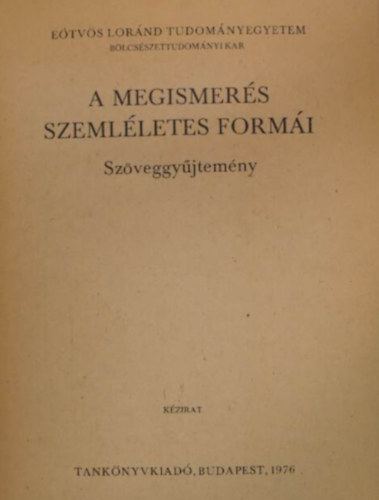 Tnczos Zsolt Dr.  (szerk) - A megismers szemlletes formi (szveggyjtemny)- kzirat