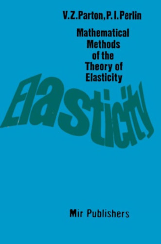 V.Z. Parton; P.I. Perlin - Mathematical Methods of the Theory of Elasticity 1-2.