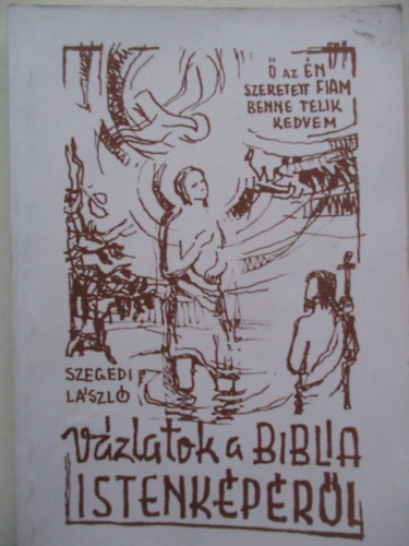 Szegedi Lszl - Vzlatok a Biblia istenkprl