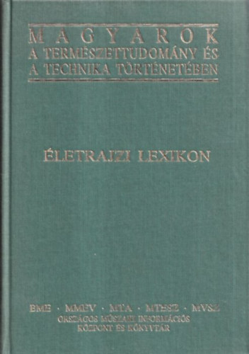 Nagy Ferenc  (szerk.) - Magyarok a term�szettudom�ny �s a technika t�rt�net�ben - �letrajzi lexikon A-t�l Z-ig