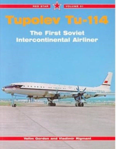 Yefim Gordon Dmitry Komissarov - Tupolev Tu-114: The First Soviet Intercontinental Airliner