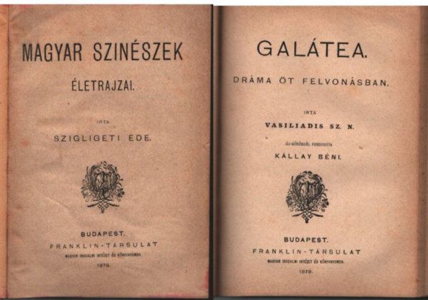 Vasiliadis Sz. N., Dayka G�bor, Kazinczy Ferenc Szigligeti Ede - Magyar sz�n�szek �letrajzai ; Gal�tea- Dr�ma �t felvon�sban ; Dayka G�bor k�ltem�nyei ;B�csmegyeinek gy�trelmei ( 4 m� egybek�tve )