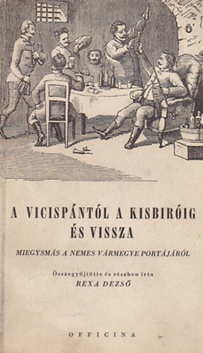 Rexa Dezs - A vicispntl a kisbirig  vissza (miegysms a nemes vrmegye portjrl)