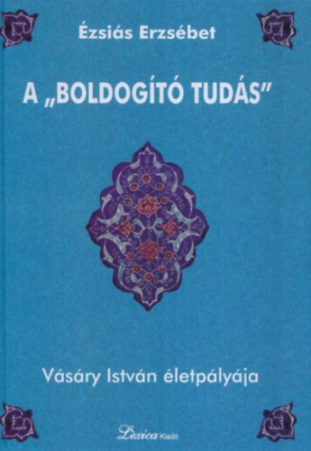 Ézsiás Erzsébet - A "boldogító tudás"