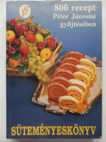 Péter Jánosné - 800 recept Péter Jánosné gyűjtésében - Süteményeskönyv