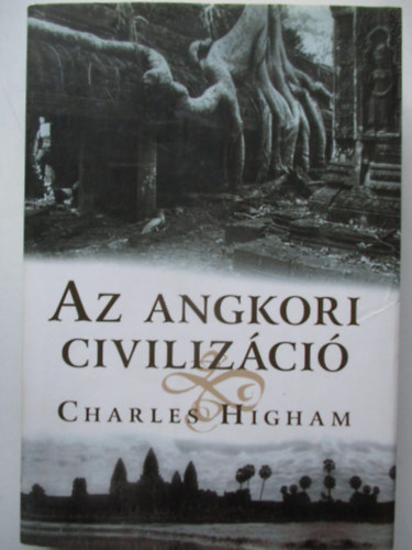 Charles Higham - Az angkori civiliz�ci�