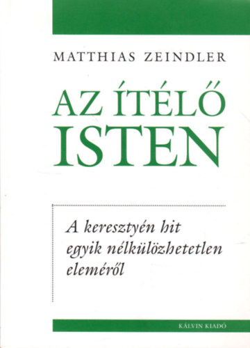 Matthias Zeindler - Az tl Isten - A keresztyn hit egyik nlklzhetetlen elemrl
