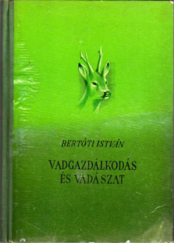 Bertti Istvn - A vadgazdlkods s vadszat - Els kiads