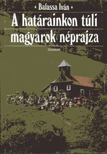 Balassa Iván - A határon túli magyarok néprajza