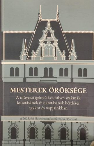 Mesterek rksge - A mvszi igny kzmves szakmk kutatsnak s oktatsnak krdsei