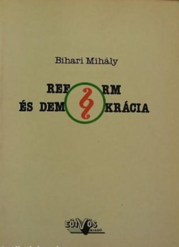 Bihari Mih�ly - Reform �s demokr�cia (V�ls�g �s kibontakoz�s)
