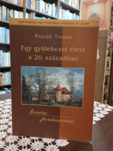 P�ncz�l Tivadar - Egy gy�lekezet �lete a 20. sz�zadban - Dedik�lt