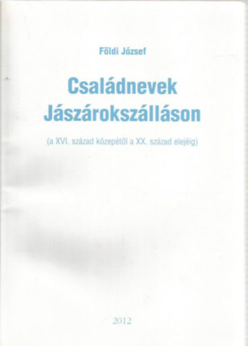 Fldi Jzsef - Csaldnevek Jszrokszllson (a XVI. szzad kzeptl a XX. szzad elejig)