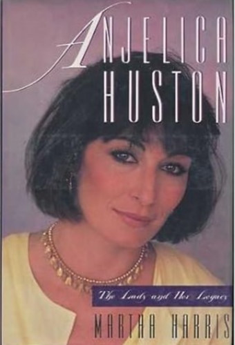 Martha Harris - Anjelica Huston: The Lady and the Legacy