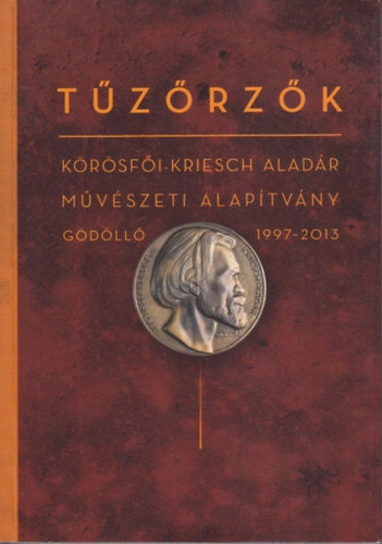 Kecsks Jzsef  (szerk.) - Tzrzk - Krsfi-Kriesch Aladr Mvszeti Alaptvny, Gdll 1997-2013