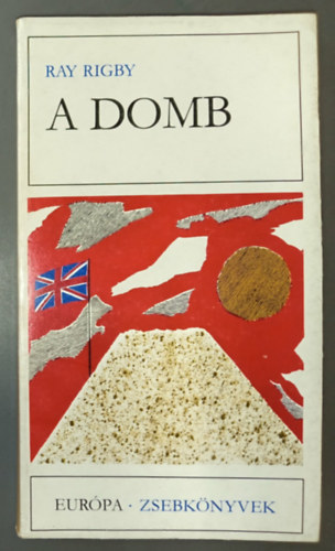 Sz. Kiss Csaba  Ray Rigby (ford.) - A domb (The Hill) - Sz. Kiss Csaba ford�t�s�ban; Eur�pa Zsebk�nyvek 175.