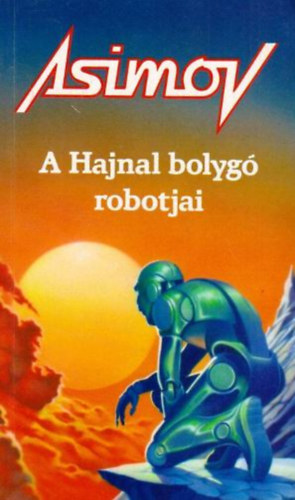 Isaac Asimov - A Hajnal bolyg robotjai