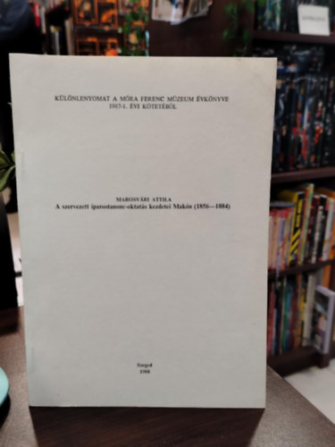 Marosv�ri Attila - A szervezett iparostanonc-oktat�s kezdetei Mak�n