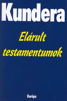 Milan Kundera - Elrult testamentumok