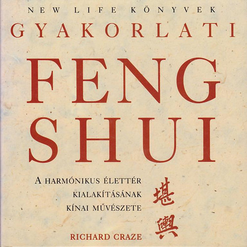 Richard Craze - Gyakorlati Feng shui - A harmnikus lettr kialaktsnak knai mvszete