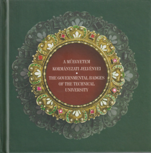 A  M�egyetem korm�nyzati jelv�nyei - The Governmental badges of the Technical University