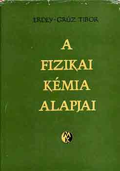 Erdey-Grz Tibor - A fizikai kmia alapjai