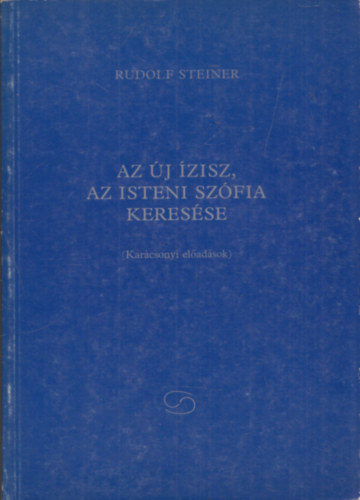Rudolf Steiner - Az j zisz, az isteni Szfia keresse KARCSONYI ELADSOK