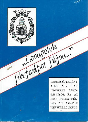 T�th Mikl�s (szerk.) - "Lovagolok f�zfas�pot f�jva"- F�legyh�zi versgy�jtem�ny