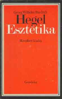 Georg Wilhelm Friedrich Hegel - Eszt�tika (r�vid�tett kiad�s)