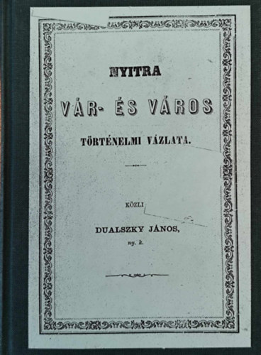 Dualszky Jnos - Nyitra vr- s vros trtnelmi vzlata