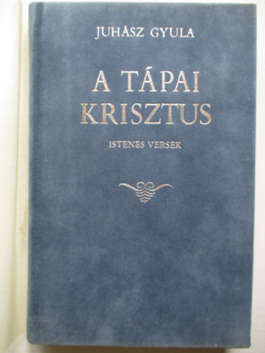 Juhsz Gyula - A tpai Krisztus (Istenes versek)