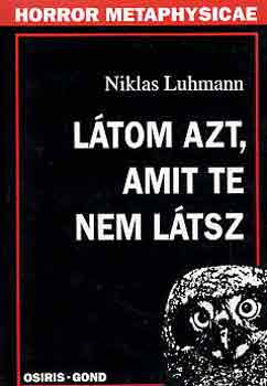 Niklas Luhmann - Ltom azt, amit te nem ltsz