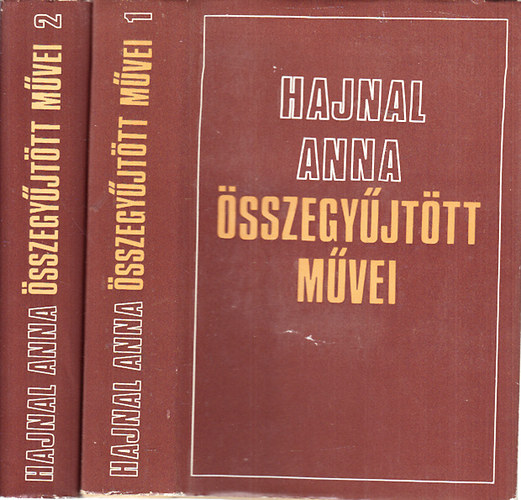 Hajnal Anna - Hajnal Anna �sszegy�jt�tt m�vei I-II.