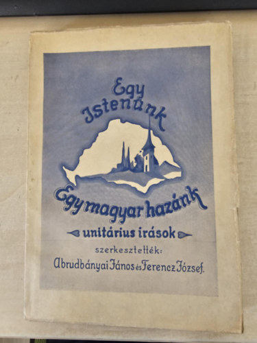 Ferencz József Abrudbányai János - Egy Istenünk, egy magyar hazánk - Unitárius írások