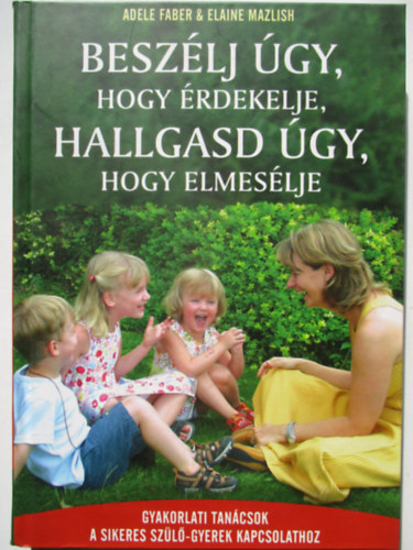 Julie King Joanna Faber - Beszlj gy, hogy rdekelje, hallgasd gy, hogy elmeslje - kisgyerekes szlknek