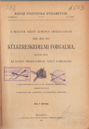 A Magyar Szent Korona orszgainak 1901-1905. vi klkereskedelmi forgalma. Msodik rsz. Az egyes orszgokkal val forgalom. Magyar Statisztikai Kzlemnyek 21. ktet