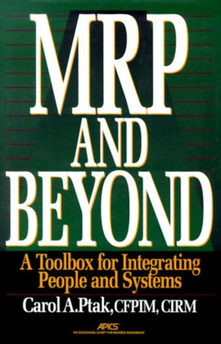 Carol A. Ptak - Mrp and Beyond: A Toolbox for Integrating People and Systems